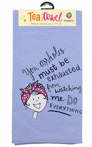 FUNATIC BRAND KITCHEN TEA TOWEL ‘YOU ASSHOLES MUST BE EXHAUSTED FROM WATCHING ME DO EVERYTHING’ - Novelty Socks for Less