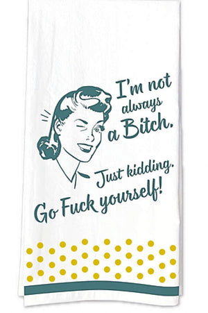 FUNATIC BRAND KITCHEN TEA TOWEL ‘I’M NOT ALWAYS A BITCH JUST KIDDING GO FUCK YOURSELF’ - Novelty Socks for Less