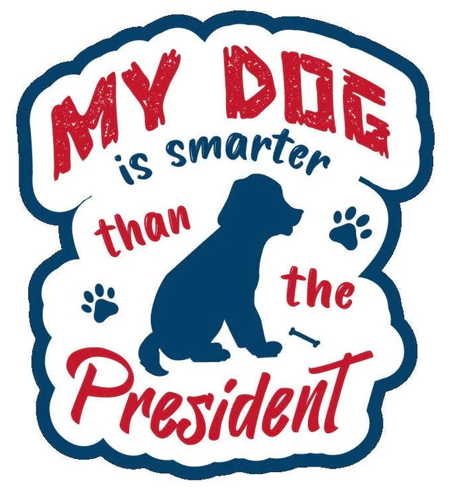 MY DOG IS SMARTER THAN THE PRESIDENT Vinyl Sticker By E&S Pets