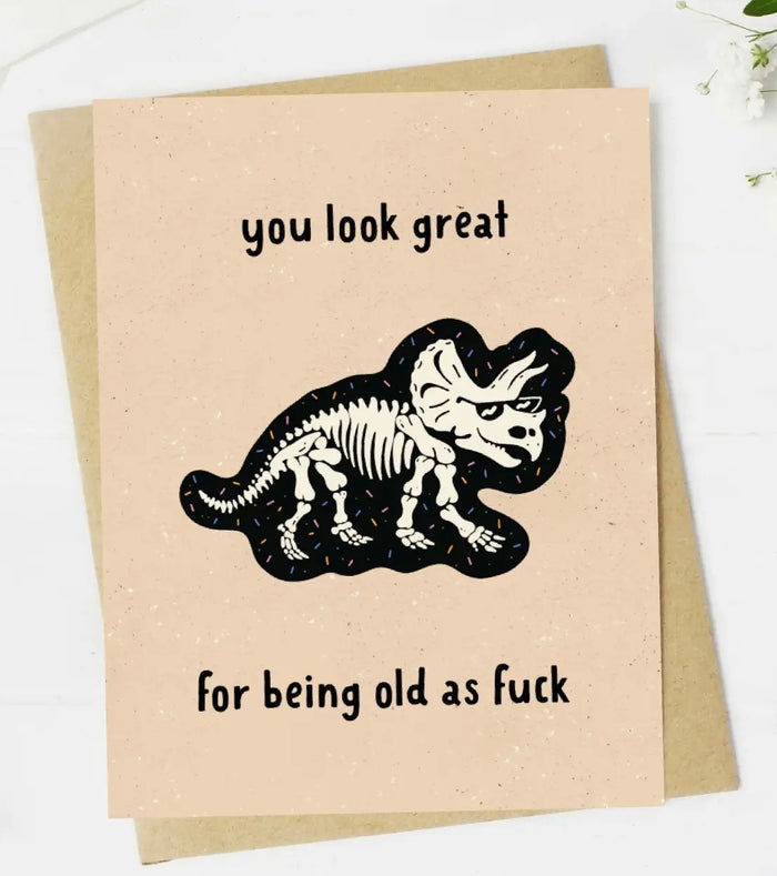 Sassy Birthday Greeting Card YOU LOOK GREAT FOR BEING OLD AS FUCK