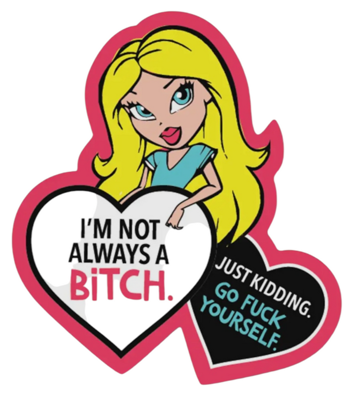 FUNATIC Brand I’M NOT ALWAYS A BITCH.. JUST KIDDING GO FUCK YOURSELF Vinyl Sticker