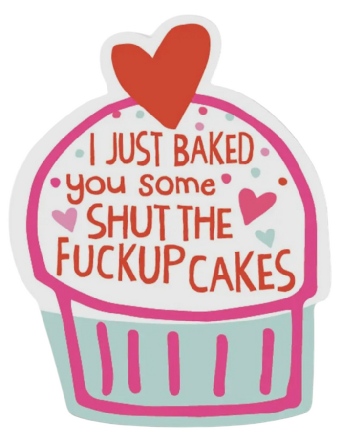 FUNATIC Brand I JUST BAKED YOU SOME SHUT THE FUCKUP CAKES Vinyl Sticker