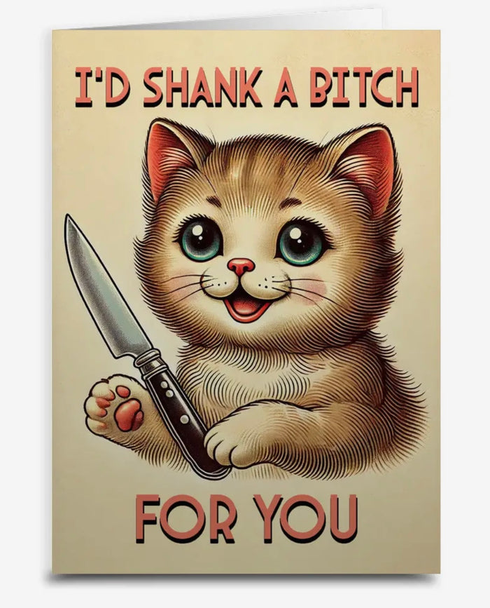 Sassy Cat Support Greeting Card I’D SHANK A BITCH FOR YOU