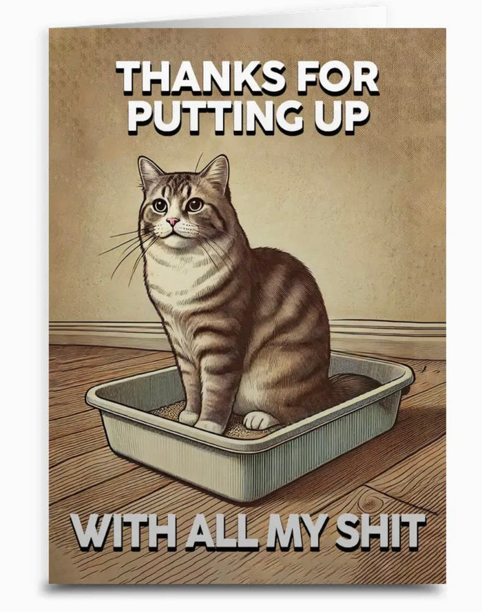 Sassy Cat Thank You Greeting Card THANKS FOR PUTTING UP WITH ALL MY SHIT