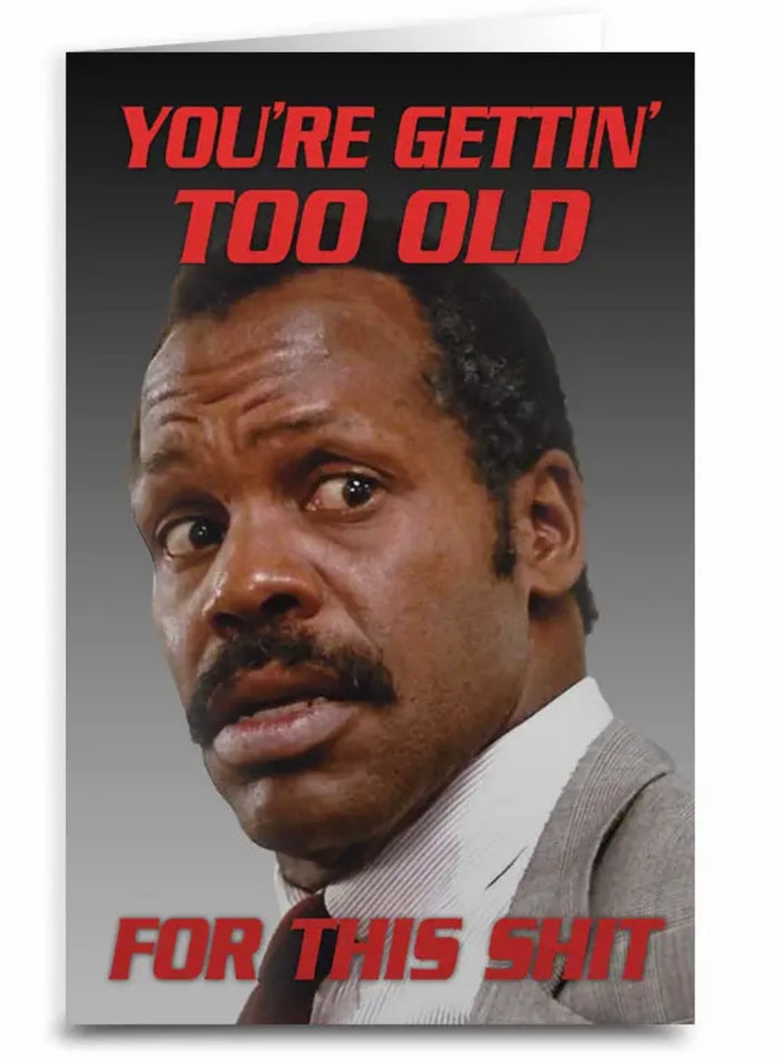 DIE HARD Movie Birthday Greeting Card YOU’RE GETTING TOO OLD FOR THIS SHIT