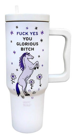 GROOVY THINGS Co. Brand FUCK YES YOU GLORIOUS BITCH 40 Oz. Stainless Steel Tumbler