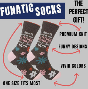 FUNATIC BRAND ‘I DON’T HAVE AN ATTITUDE PROBLEM YOU FUCKING BITCH' Socks