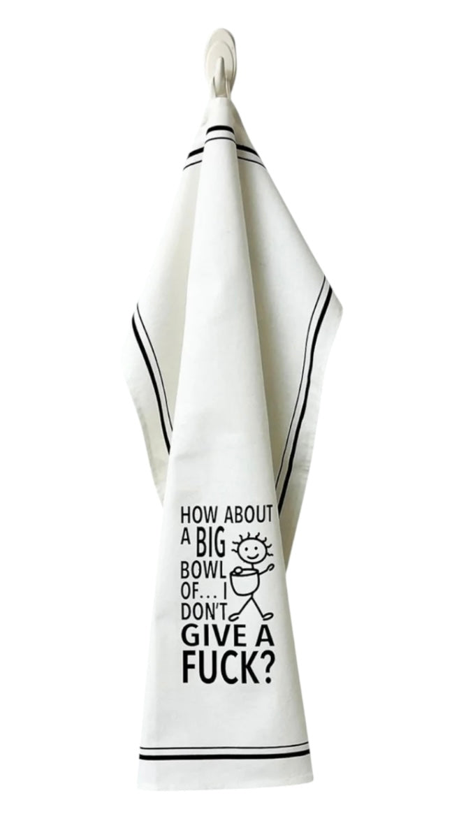 HOW ABOUT A BIG BOWL OF… I DON’T GIVE A FUCK Kitchen Tea Towel HEY NOW Brand By Fabdaz