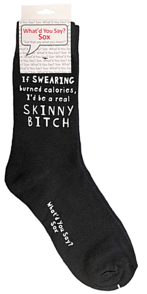 WHAT’D YOU SAY? Brand Unisex ‘IF SWEARING BURNED CALORIES, I’D BE A REAL SKINNY BITCH’ Socks - Novelty Socks And Slippers