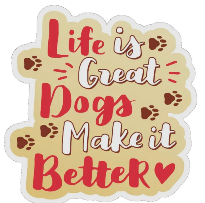 LIFE IS GREAT DOGS MAKE IT BETTER Vinyl Sticker By E&S Pets