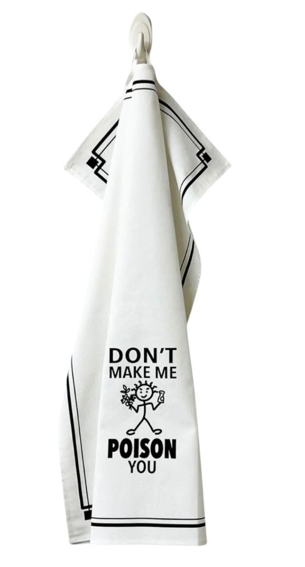 DON’T MAKE ME POISON YOU Kitchen Tea Towel HEY NOW Brand By Fabdaz