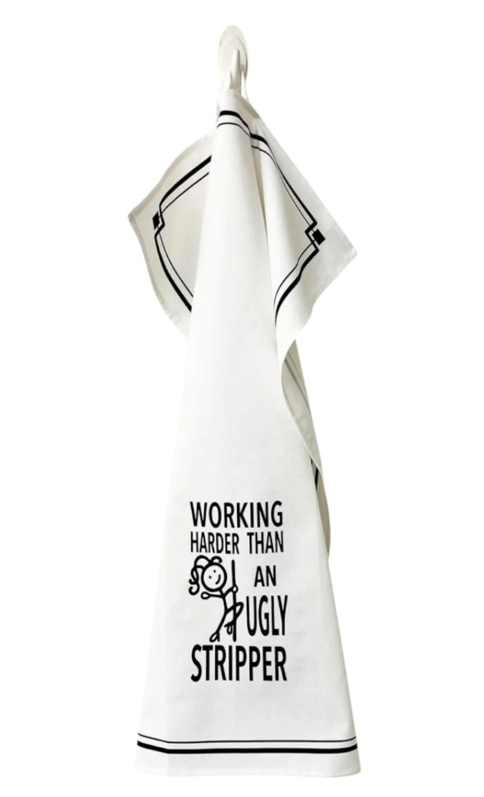 WORKING HARDER THAN AN UGLY STRIPPER Kitchen Tea Towel HEY NOW Brand By Fabdaz