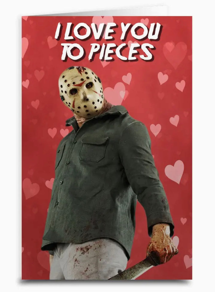 Jason Voorhees Sassy Valentines Day Greeting Card I LOVE YOU TO PIECES