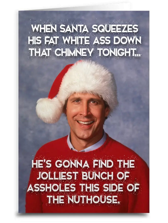 Clark Griswold Sassy Christmas Greeting Card SANTA WILL FIND THE JOLLIEST BUNCH IF ASSHOLES THIS SIDE OF THE NUTHOUSE