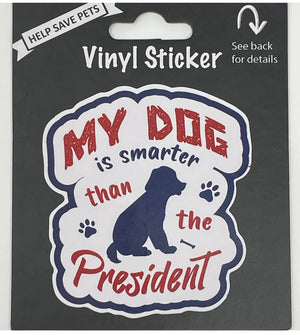 MY DOG IS SMARTER THAN THE PRESIDENT Vinyl Sticker By E&S Pets