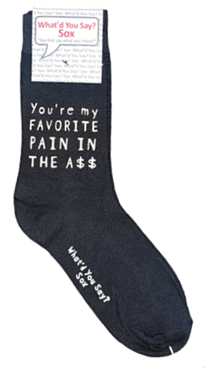 WHAT’D YOU SAY? Brand Unisex YOU’RE MY FAVORITE PAIN IN THE A$$’ Socks