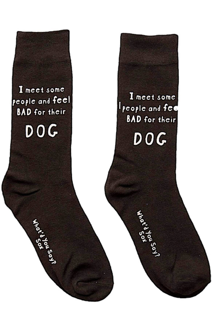 WHAT’D YOU SAY? Brand Unisex ‘I MEET SOME PEOPLE & FEEL BAD FOR THEIR DOG’ Socks