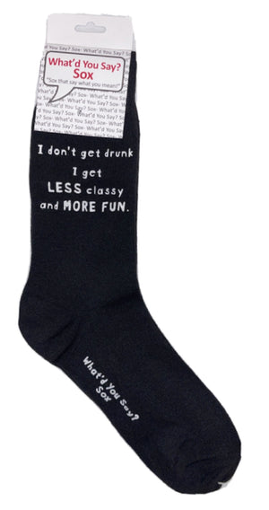 WHAT’D YOU SAY? Sox Brand Unisex ‘I DON’T GET DRUNK I GET LESS CLASSY & MORE FUN' Socks - Novelty Socks for Less