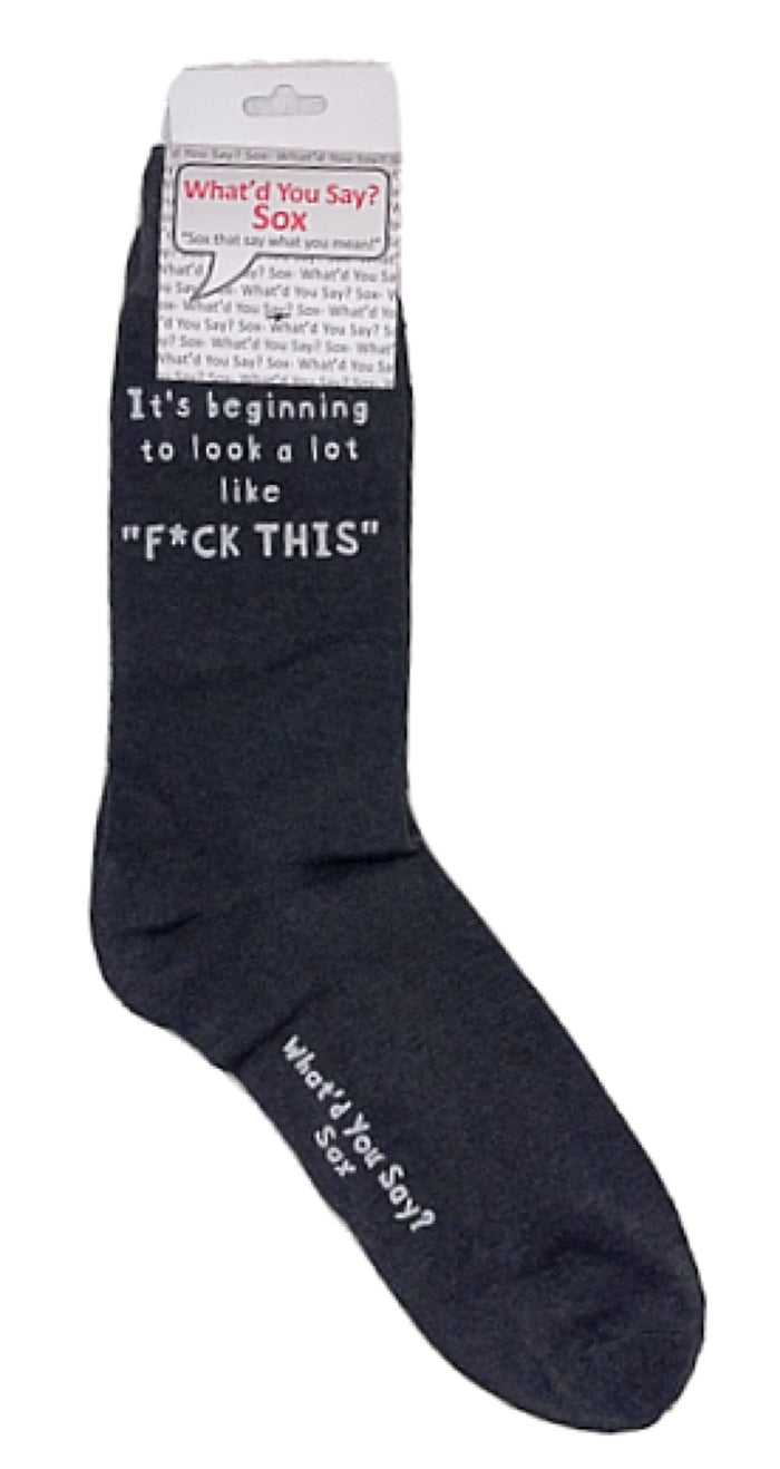 WHAT’D YOU SAY? Brand UNISEX ‘IT’S BEGINNING TO LOOK A LOT LIKE F*CK THIS’ SOCKS