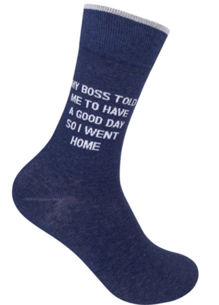 FUNATIC Brand Unisex Socks ‘MY BOSS TOLD ME TO HAVE A GOOD DAY SO I WENT HOME’